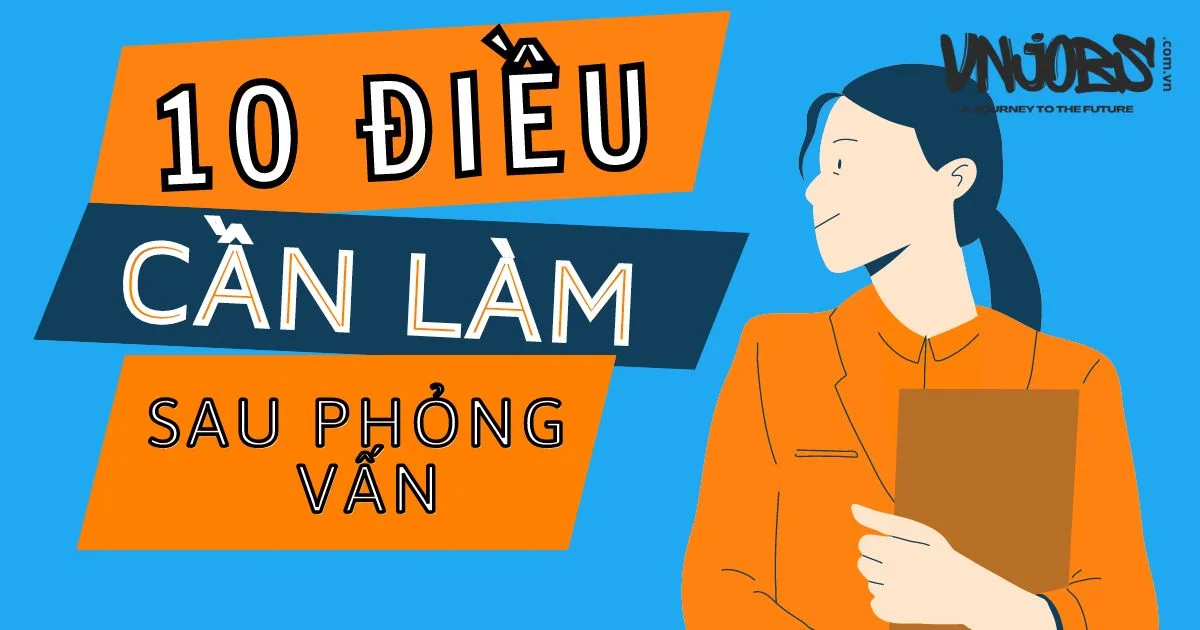 10 điều nên làm sau buổi phỏng vấn